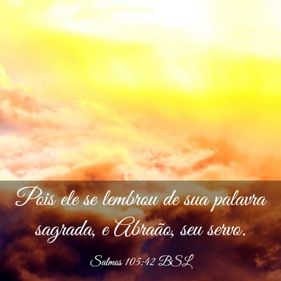 Picture 03 - Salmos 105:42 BSL - Pois ele se lembrou de sua palavra sagrada, e - Bible Verse Picture
