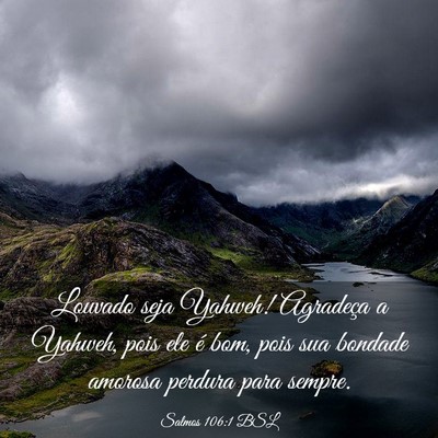 Picture 03 - Salmos 106:1 BSL - Louvado seja Yahweh! Agradeça a Yahweh, pois ele - Bible Verse Picture