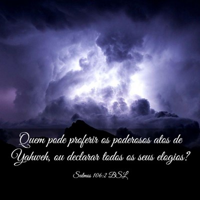 Picture 03 - Salmos 106:2 BSL - Quem pode proferir os poderosos atos de Yahweh, - Bible Verse Picture
