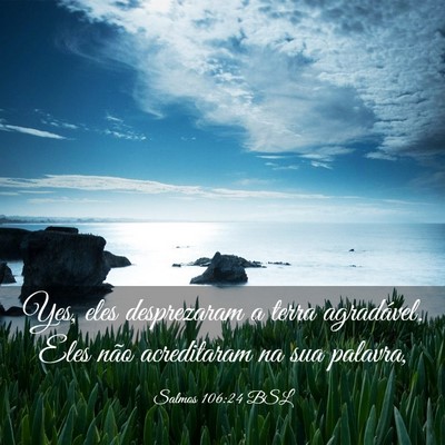 Picture 03 - Salmos 106:24 BSL - Yes, eles desprezaram a terra agradável. Eles - Bible Verse Picture