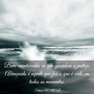 Picture 03 - Salmos 106:3 BSL - Bem-aventurados os que guardam a justiça. - Bible Verse Picture