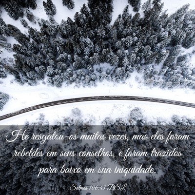 Picture 03 - Salmos 106:43 BSL - He resgatou-os muitas vezes, mas eles foram - Bible Verse Picture