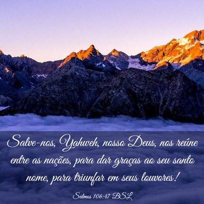 Picture 03 - Salmos 106:47 BSL - Salve-nos, Yahweh, nosso Deus, nos reúne entre - Bible Verse Picture
