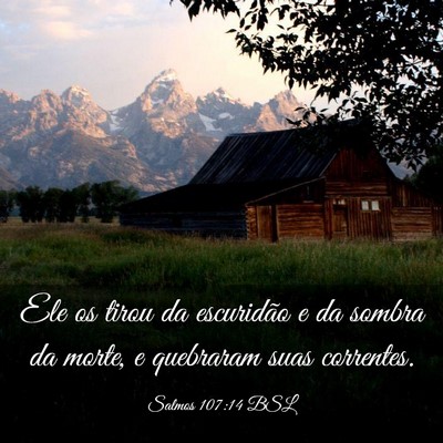 Picture 03 - Salmos 107:14 BSL - Ele os tirou da escuridão e da sombra da morte, - Bible Verse Picture