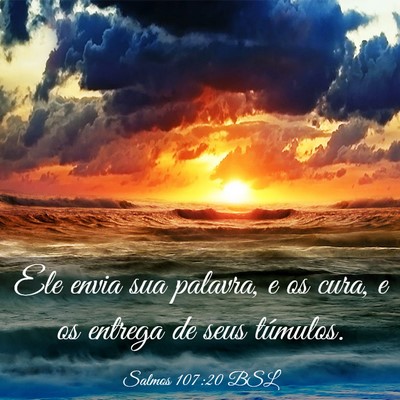 Picture 03 - Salmos 107:20 BSL - Ele envia sua palavra, e os cura, e os entrega de - Bible Verse Picture