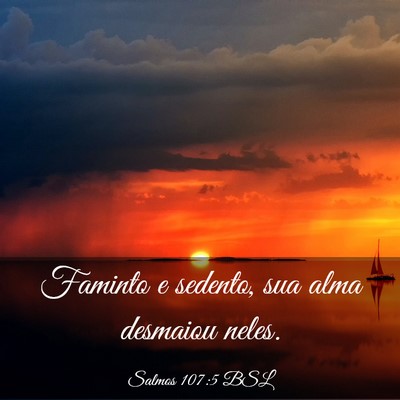 Picture 03 - Salmos 107:5 BSL - Faminto e sedento, sua alma desmaiou - Bible Verse Picture