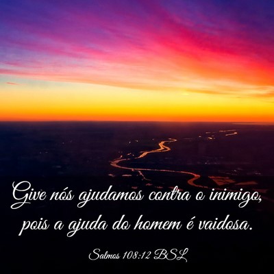 Picture 03 - Salmos 108:12 BSL - Give nós ajudamos contra o inimigo, pois a ajuda - Bible Verse Picture