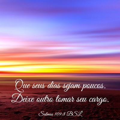 Picture 03 - Salmos 109:8 BSL - Que seus dias sejam poucos. Deixe outro tomar seu - Bible Verse Picture