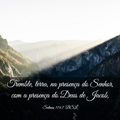 Picture 03 - Salmos 114:7 BSL - Tremble, terra, na presença do Senhor, com a - Bible Verse Picture