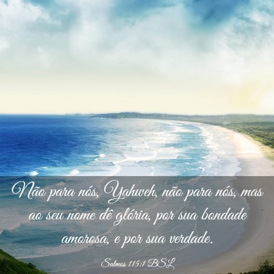 Picture 03 - Salmos 115:1 BSL - Não para nós, Yahweh, não para nós, mas ao - Bible Verse Picture