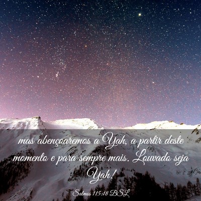 Picture 03 - Salmos 115:18 BSL - mas abençoaremos a Yah, a partir deste momento e - Bible Verse Picture