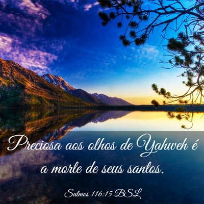 Picture 03 - Salmos 116:15 BSL - Preciosa aos olhos de Yahweh é a morte de seus - Bible Verse Picture