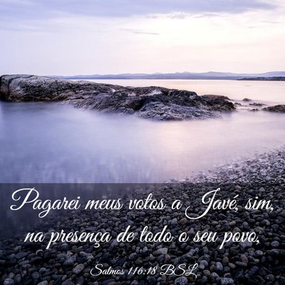 Picture 03 - Salmos 116:18 BSL - Pagarei meus votos a Javé, sim, na presença de - Bible Verse Picture