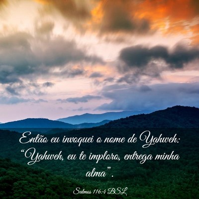 Picture 03 - Salmos 116:4 BSL - Então eu invoquei o nome de Yahweh: “Yahweh, - Bible Verse Picture