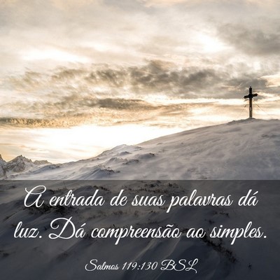 Picture 03 - Salmos 119:130 BSL - A entrada de suas palavras dá luz. Dá - Bible Verse Picture