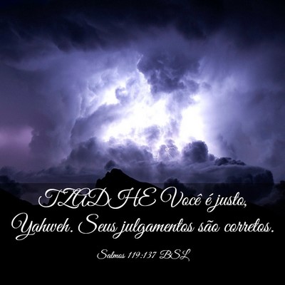 Picture 03 - Salmos 119:137 BSL - TZADHE Você é justo, Yahweh. Seus julgamentos - Bible Verse Picture