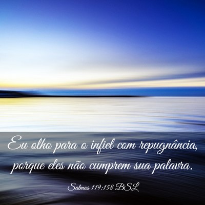 Picture 03 - Salmos 119:158 BSL - Eu olho para o infiel com repugnância, porque - Bible Verse Picture
