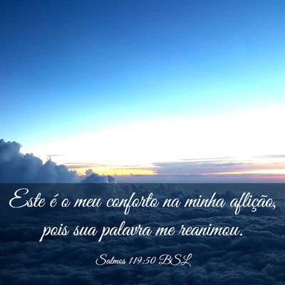 Picture 03 - Salmos 119:50 BSL - Este é o meu conforto na minha aflição, pois - Bible Verse Picture