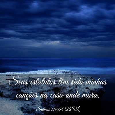 Picture 03 - Salmos 119:54 BSL - Seus estatutos têm sido minhas canções na casa - Bible Verse Picture