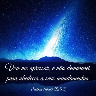 Picture 03 - Salmos 119:60 BSL - Vou me apressar, e não demorarei, para obedecer - Bible Verse Picture