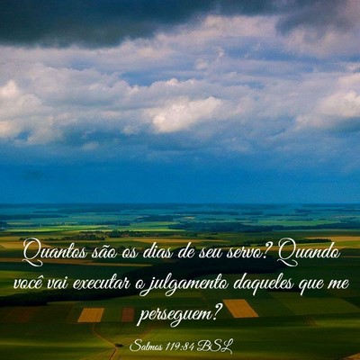 Picture 03 - Salmos 119:84 BSL - Quantos são os dias de seu servo? Quando você - Bible Verse Picture