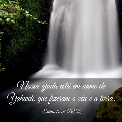 Picture 03 - Salmos 124:8 BSL - Nossa ajuda está em nome de Yahweh, que fizeram - Bible Verse Picture