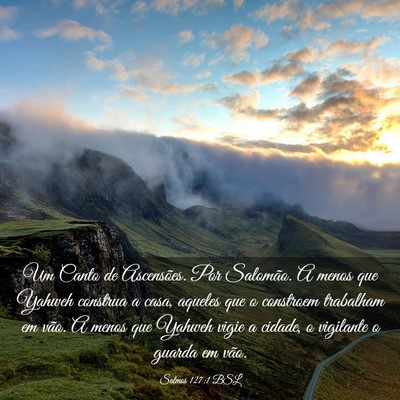 Picture 03 - Salmos 127:1 BSL - Um Canto de Ascensões. Por Salomão. A menos que - Bible Verse Picture