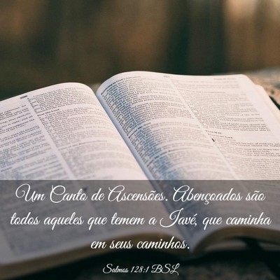 Picture 03 - Salmos 128:1 BSL - Um Canto de Ascensões. Abençoados são todos - Bible Verse Picture