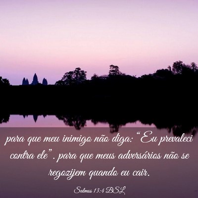 Picture 03 - Salmos 13:4 BSL - para que meu inimigo não diga: “Eu prevaleci - Bible Verse Picture