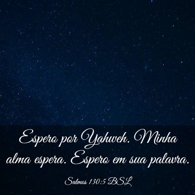 Picture 03 - Salmos 130:5 BSL - Espero por Yahweh. Minha alma espera. Espero em - Bible Verse Picture