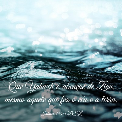 Picture 03 - Salmos 134:3 BSL - Que Yahweh o abençoe de Zion, mesmo aquele que - Bible Verse Picture