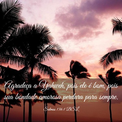 Picture 03 - Salmos 136:1 BSL - Agradeça a Yahweh, pois ele é bom, pois sua - Bible Verse Picture