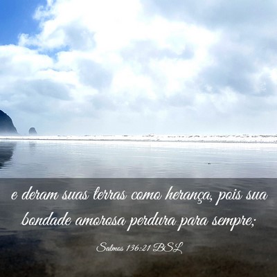 Picture 03 - Salmos 136:21 BSL - e deram suas terras como herança, pois sua - Bible Verse Picture