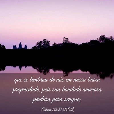 Picture 03 - Salmos 136:23 BSL - que se lembrou de nós em nossa baixa - Bible Verse Picture