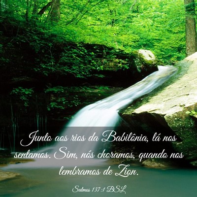 Picture 03 - Salmos 137:1 BSL - Junto aos rios da Babilônia, lá nos sentamos. - Bible Verse Picture