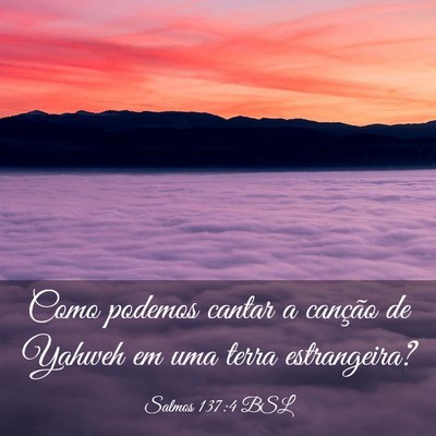 Picture 03 - Salmos 137:4 BSL - Como podemos cantar a canção de Yahweh em uma - Bible Verse Picture