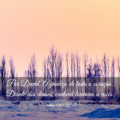 Picture 03 - Salmos 138:1 BSL - Por David. Agradeço de todo o coração. Diante - Bible Verse Picture