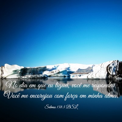 Picture 03 - Salmos 138:3 BSL - No dia em que eu liguei, você me respondeu. - Bible Verse Picture