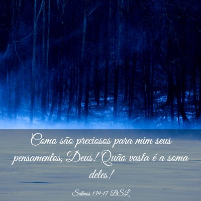 Picture 03 - Salmos 139:17 BSL - Como são preciosos para mim seus pensamentos, - Bible Verse Picture