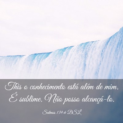 Picture 03 - Salmos 139:6 BSL - This o conhecimento está além de mim. É - Bible Verse Picture