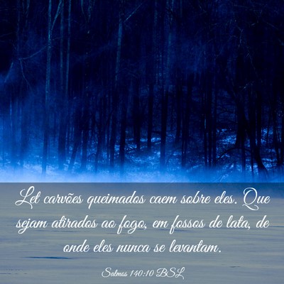 Picture 03 - Salmos 140:10 BSL - Let carvões queimados caem sobre eles. Que sejam - Bible Verse Picture