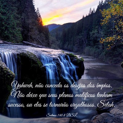 Picture 03 - Salmos 140:8 BSL - Yahweh, não conceda os desejos dos ímpios. Não - Bible Verse Picture