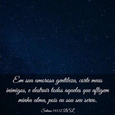 Picture 03 - Salmos 143:12 BSL - Em sua amorosa gentileza, corte meus inimigos, e - Bible Verse Picture