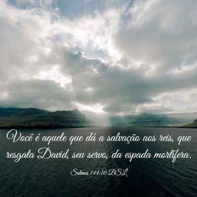 Picture 03 - Salmos 144:10 BSL - Você é aquele que dá a salvação aos reis, - Bible Verse Picture