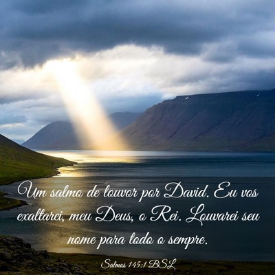 Picture 03 - Salmos 145:1 BSL - Um salmo de louvor por David. Eu vos exaltarei, - Bible Verse Picture