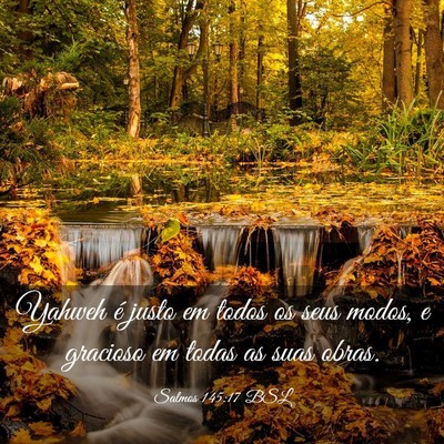 Picture 03 - Salmos 145:17 BSL - Yahweh é justo em todos os seus modos, e - Bible Verse Picture