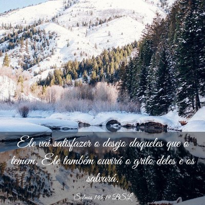 Picture 03 - Salmos 145:19 BSL - Ele vai satisfazer o desejo daqueles que o temem. - Bible Verse Picture