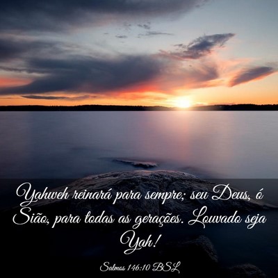 Picture 03 - Salmos 146:10 BSL - Yahweh reinará para sempre; seu Deus, ó Sião, - Bible Verse Picture