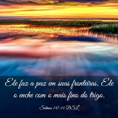 Picture 03 - Salmos 147:14 BSL - Ele faz a paz em suas fronteiras. Ele o enche com - Bible Verse Picture