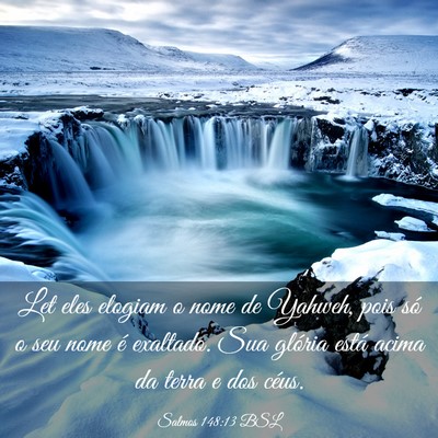 Picture 03 - Salmos 148:13 BSL - Let eles elogiam o nome de Yahweh, pois só o seu - Bible Verse Picture